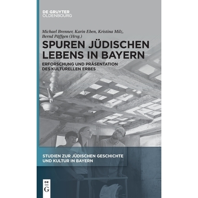 预订 Spuren jüdischen Lebens in Bayern: Erforschung und Präsentation des kulturellen Erbes 巴伐利亚犹太人生活的痕迹：