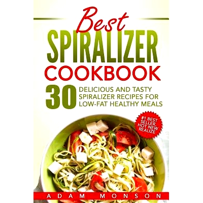 预订 Best Spiralizer Cookbook: 30 Delicious and Tasty Spiralizer Recipes for Low-Fat Healthy Meals: 9781539371830