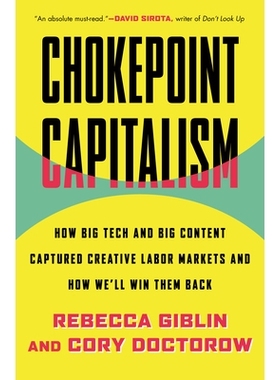 预订 Chokepoint Capitalism: How Big Tech and Big Content Captured Creative Labor Markets and How We’ll Win Them Back: 9