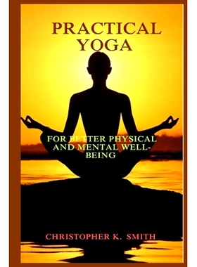 预订 Practical Yoga: For Better Physical and Mental Well-Being: A Holistic Guide to Achieving Balance, Strength and Sere