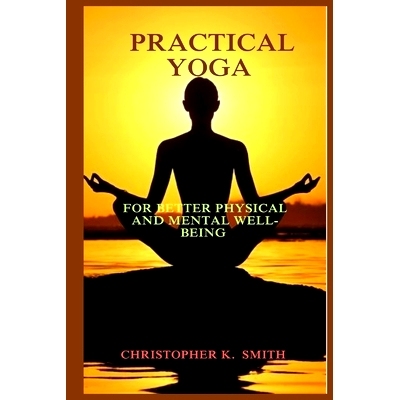 预订 Practical Yoga: For Better Physical and Mental Well-Being: A Holistic Guide to Achieving Balance, Strength and Sere