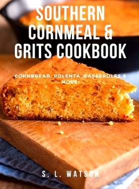 预订 Southern Cornmeal & Grits Cookbook: Cornbread, Polenta, Casseroles & More!: 9781073705269