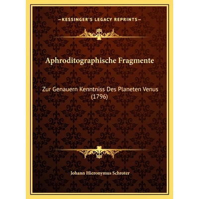 预订 Aphroditographische Fragmente: Zur Genauern Kenntniss Des Planeten Venus (1796): 9781169758124