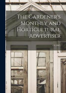 [预订]The Gardener’s Monthly and Horticultural Advertiser; v.9 (1867) 9781013572982