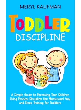 预订 Toddler Discipline: A Simple Guide to Parenting Your Children Using Positive Discipline the Montessori Way and Slee
