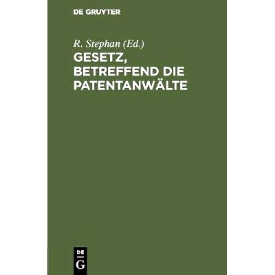 预订 Gesetz, betreffend die Patentanwälte: Vom 21. Mai 1900. Nebst Ausführungsverördnungen: 9783111158136
