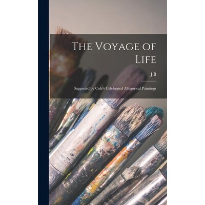 预订 The Voyage of Life: Suggested by Cole’s Celebrated Allegorical Paintings 9781017441567