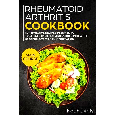 预订 Rheumatoid Arthritis Cookbook: Main Course - 80+ Effective Recipes Designed to Treat Inflammation and Reduce Pain w