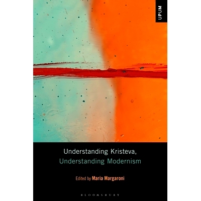 预订 Understanding Kristeva, Understanding Modernism 解读克里斯蒂娃、解读现代主义: 9798765102169