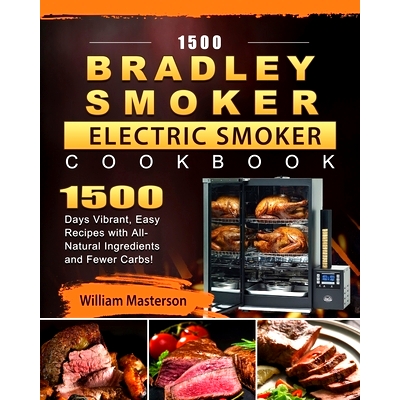 预订 1500 Bradley Smoker Electric Smoker Cookbook: 1500 Days Vibrant, Easy Recipes with All-Natural Ingredients and Fewe