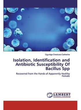 预订 Isolation, Identification and Antibiotic Susceptibility OfBacillus Spp: Recovered from the Hands of Apparently Heal