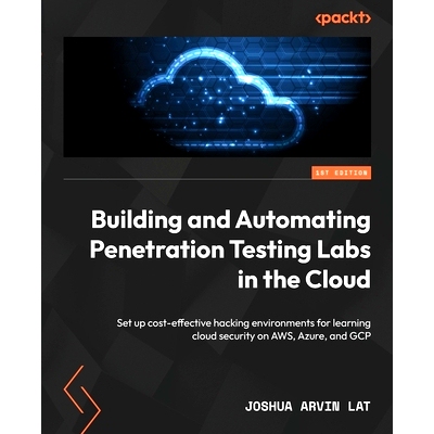 预订 Building and Automating Penetration Testing Labs in the Cloud: Set up cost-effective hacking environments for learn
