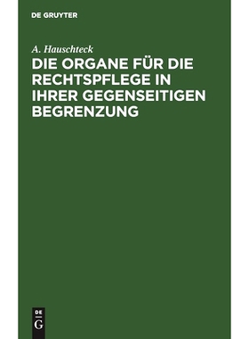 预订 Die Organe für die Rechtspflege in ihrer gegenseitigen Begrenzung: Systematisch und, in Vergleichung mit der Preu