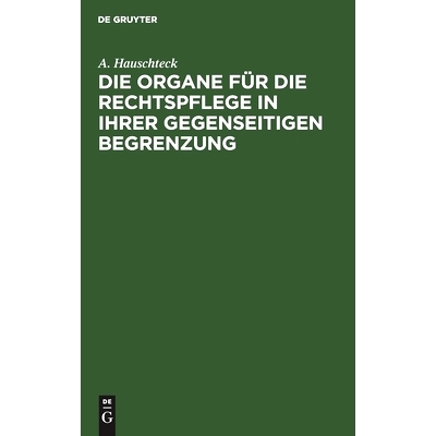 预订 Die Organe für die Rechtspflege in ihrer gegenseitigen Begrenzung: Systematisch und, in Vergleichung mit der Preu