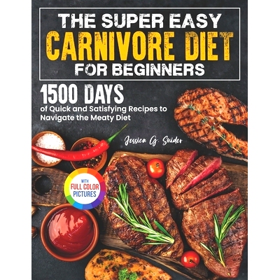 预订 The Super Easy Carnivore Diet for Beginners: 1500 Days of Quick and Satisfying Recipes to Navigate the Meaty Diet F