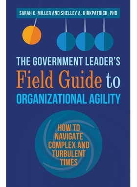 预订 The Government Leader’s Field Guide to Organizational Agility: How to Navigate Complex and Turbulent Times: 978152