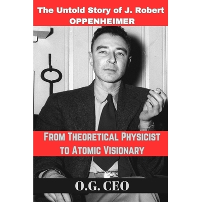 The Untold Story of J. Robert OPPENHEIME