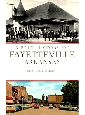 预订 A Brief History of Fayetteville, Arkansas: 9781540215468