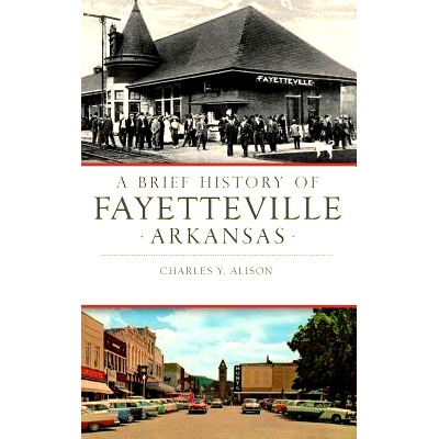 预订 A Brief History of Fayetteville, Arkansas: 9781540215468