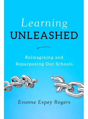 预订 Learning Unleashed: Re-Imagining and Re-Purposing Our Schools 重新想象与重新定位我们的学校（精装）: 9781475829198
