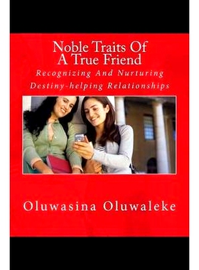 预订 Noble Traits Of A True Friend: Recognizing And Nurturing Destiny-helping Relationships: 9781519603463