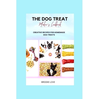 预订 The Dog Treat Maker’s Cookbook: Easy and Creative Recipes for Homemade Dog Treats.: 9798392571116