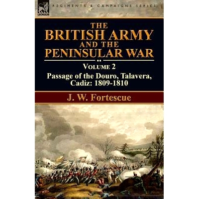 预订 The British Army and the Peninsular War: Volume 2-Passage of the Douro, Talavera, Cadiz: 1809-1810: 9781782825708