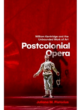 预订 Postcolonial Opera: William Kentridge and the Unbounded Work of Art 后殖民歌剧：威廉·肯特里奇与无界艺术作品: 97801