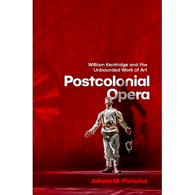 预订 Postcolonial Opera: William Kentridge and the Unbounded Work of Art 后殖民歌剧：威廉·肯特里奇与无界艺术作品: 97801