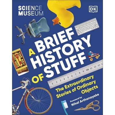 预订 The Science Museum A Brief History of Stuff: The Extraordinary Stories of Ordinary Objects 科学博物馆物质简史: 9780