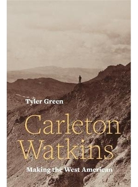 预订 Carleton Watkins: Making the West American: 9780520287983