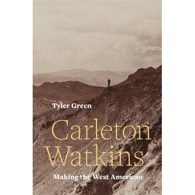预订 Carleton Watkins: Making the West American: 9780520287983