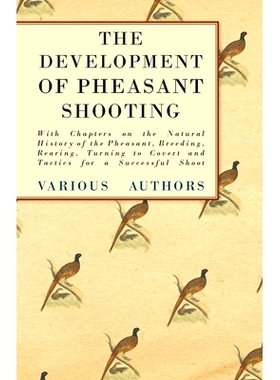 预订 The Development of Pheasant Shooting - With Chapters on the Natural History of the Pheasant, Breeding, Rearing, Tur