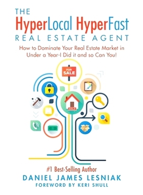 预订 The HyperLocal HyperFast Real Estate Agent: How to Dominate Your Real Estate Market in Under a Year, I Did it and s