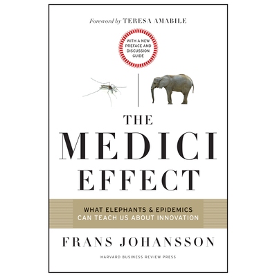 预订 The Medici Effect: What Elephants and Epidemics Can Teach Us about Innovation: With a New Preface and Discussion Gu