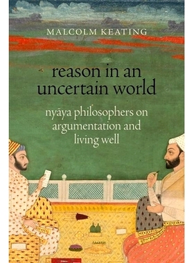 预订 Reason in an Uncertain World: Nyaya Philosophers on Argumentation and Living Well 不确定世界中的理性：正理哲学家论