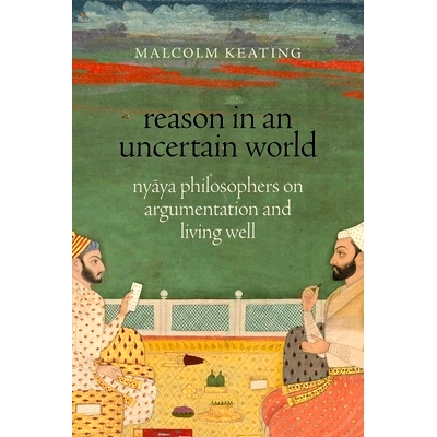预订 Reason in an Uncertain World: Nyaya Philosophers on Argumentation and Living Well 不确定世界中的理性：正理哲学家论