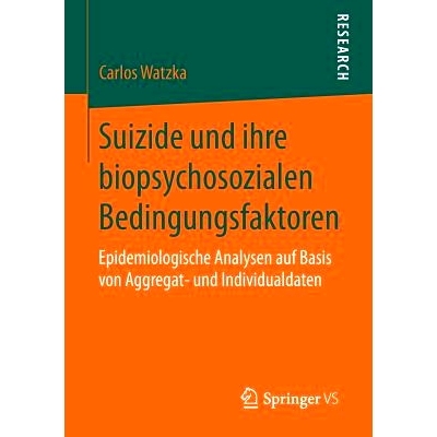 预订 Suizide und ihre biopsychosozialen Bedingungsfaktoren: Epidemiologische Analysen auf Basis von Aggregat- und Indivi