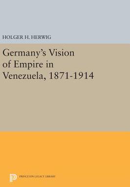 【预订】Germany’s Vision of Empire in Venezuela, 1871-1914