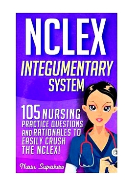 预订 NCLEX: Integumentary System: 105 Nursing Practice Questions & Rationales to EASILY Crush the NCLEX