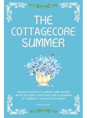 预订 The Cottagecore Summer: Escape Society’s Grasp and Dance with Nature’s Rhythm for a Summer of Serenity and Fulfil