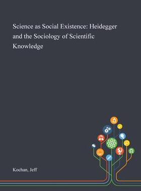 [预订]Science as Social Existence: Heidegger and the Sociology of Scientific Knowledge 9781013289491