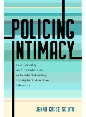预订 Policing Intimacy: Law, Sexuality, and the Color Line in Twentieth-Century Hemispheric American Literature 警惕亲密