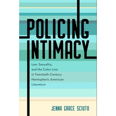预订 Policing Intimacy: Law, Sexuality, and the Color Line in Twentieth-Century Hemispheric American Literature 警惕亲密