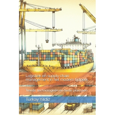 预订 Logistiek en supply chain management in het modern tijdperk: Trends, technologieën en beste praktijken: 9798281955