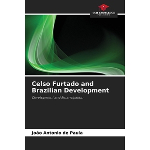 预订 Celso Furtado and Brazilian Development: Development and Emancipation 塞尔索·富尔塔多与巴西的发展：发展与解放: 978