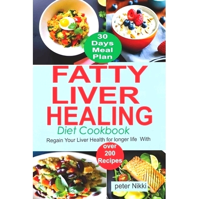 预订 Fatty Liver Healing Diet Cookbook: Regain your liver health for longer life with over 200 Recipes: 9798388411945