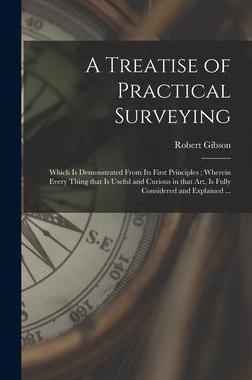 [预订]A Treatise of Practical Surveying: Which is Demonstrated From Its First Principles; Wherein Every Th 9781013945144