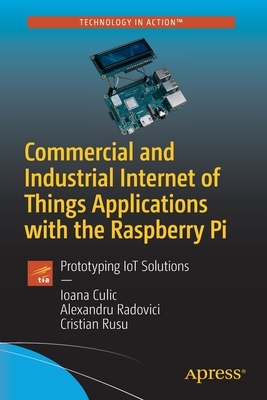 【预订】Commercial and Industrial Internet of Things Applications with the Raspberry Pi: Large-Scale Deployment of...