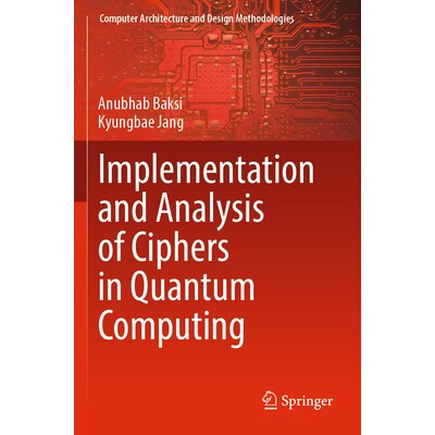预订 Implementation and Analysis of Ciphers in Quantum Computing 量子计算中密码的实现与分析 9789819700271